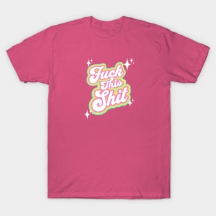 Fuck this shit T-Shirt